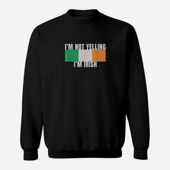 Im Not Yelling Im Irish Ireland Flag Colors Sweatshirt - Monsterry