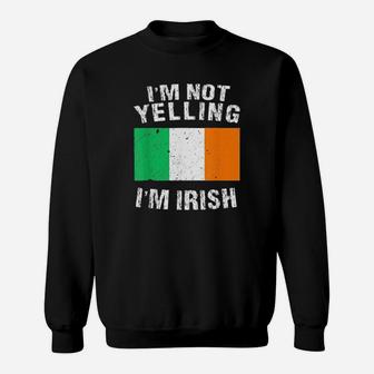 Im Not Yelling Im Irish Sweatshirt - Monsterry AU