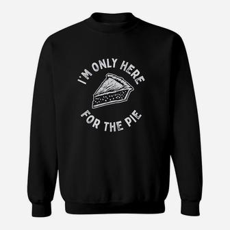 Im Only Here For The Pie Sweatshirt | Crazezy CA