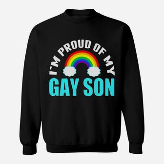 I'm Proud Of My Gay Son Sweatshirt - Monsterry