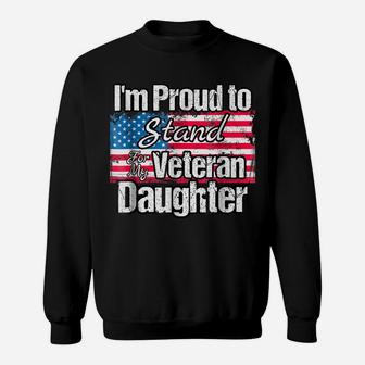 I'm Proud To Stand For My Veteran Daughter Us Flag Sweatshirt | Crazezy