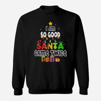 I'm So Good Santa Came Twice Cute Funny Sweatshirt - Monsterry