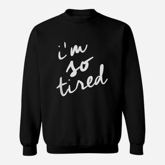 Im So Tired Sweatshirt - Thegiftio UK