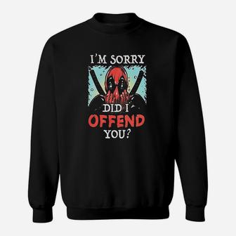Im Sorry Did I Offend Sweatshirt | Crazezy UK