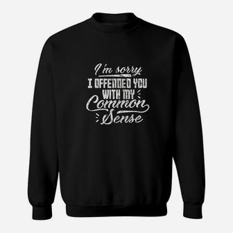 Im Sorry I Offended You With My Common Sense Sweatshirt | Crazezy DE