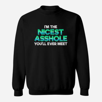 Im The Nicest Ashole You Willl Ever Meet Sarcastic Sweatshirt | Crazezy