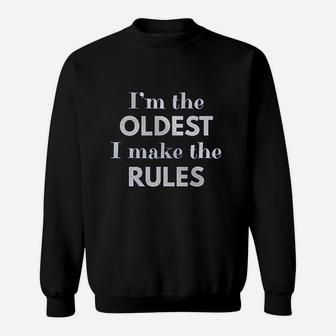 Im The Oldest I Make The Rules Sweatshirt | Crazezy UK
