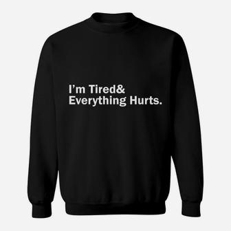 I'm Tired And Everything Hurts Sweatshirt | Crazezy UK