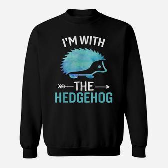 I'm With The Hedgehog - Funny Hedgehog Lover Saying Sweatshirt | Crazezy DE