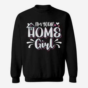 I'm Your Home Girl Realtor Sweatshirt | Crazezy DE
