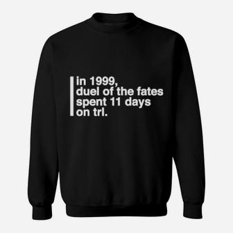 In 1999 Duel Of The Fates Spent 11 Days On Trl Sweatshirt - Monsterry
