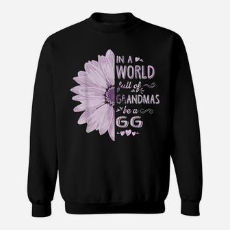 In A World Full Of Grandmas Be A Gg Flower Grandma Gifts Sweatshirt | Crazezy AU
