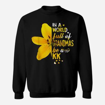 In A World Full Of Grandmas Be A Kk Flower Sweatshirt | Crazezy AU
