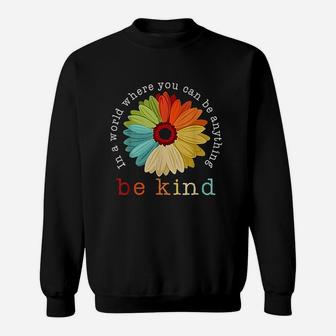 In A World Where You Can Be Anything Be Kind Daisy Lover Sweatshirt | Crazezy CA