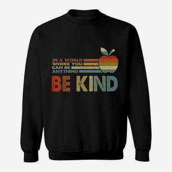 In A World Where You Can Be Anything Be Kind Teacher Gift Sweatshirt | Crazezy