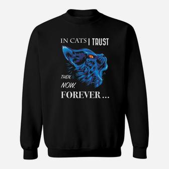 In Cats I Trust Then Now Forever Sweatshirt - Monsterry