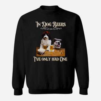 In Dog Beers I've Only Had One-Funny Drinking Dog Quotes Sweatshirt | Crazezy