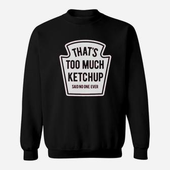 Instant Message Too Much Ketchup Sweatshirt | Crazezy