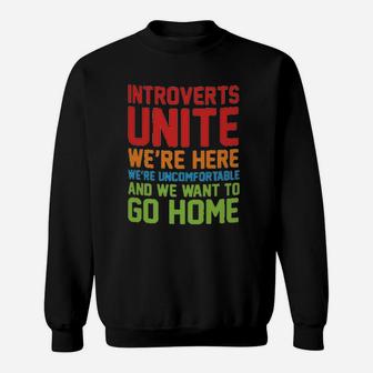 Introverts Unite We Are Here We Are Uncomfortable And We Want To Go Home Sweatshirt - Thegiftio UK