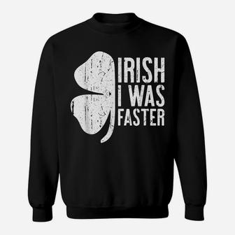 Irish I Was Faster Saint Patrick Day Gift Sweatshirt | Crazezy