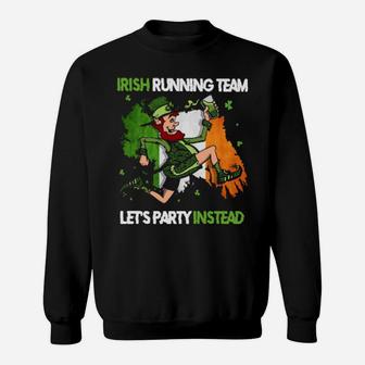 Irish Running Team Let's Party Instead Patrick's Day Sweatshirt - Monsterry