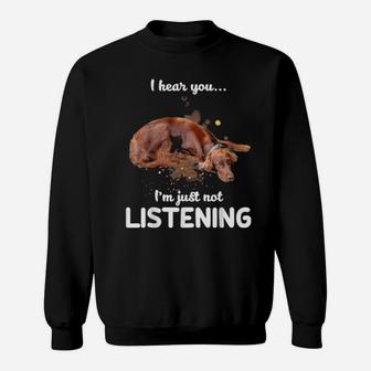 Irish Setter I Hear You Not Listening Dog Sweatshirt - Monsterry