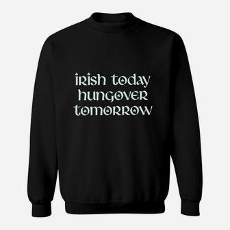 Irish Today Hungover Tomorrow Funny St Patricks Day Drinking Sweatshirt | Crazezy DE