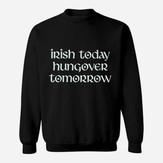 Irish Today Hungover Tomorrow Sweatshirt - Thegiftio UK