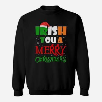 Irish You A Merry Christmas Winter Holiday Gifts Funny Xmas Sweatshirt | Crazezy