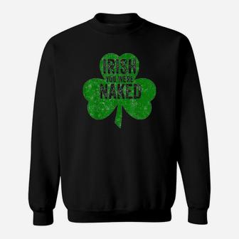 Irish You Were Funny Saint Patricks Day Gift Sweatshirt | Crazezy UK