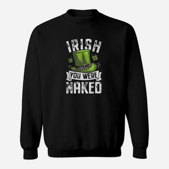 Irish You Were St Patricks Day Men Women Funny Gifts Sweatshirt | Crazezy CA
