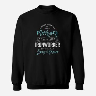 Ironworker Wife Funny I Never Dreamed Id Marry Sweatshirt | Crazezy