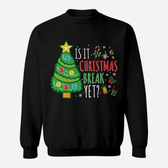 Is It Christmas Break Yet Funny Student Teacher Xmas Gift Sweatshirt Sweatshirt | Crazezy