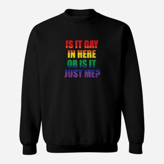 Is It Gay In Here Or Is It Just Me Gay Pride Lgbt Sweatshirt - Monsterry DE