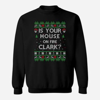 Is Your House On Fire Clark Ugly Christmas Holiday Gift Sweatshirt | Crazezy UK