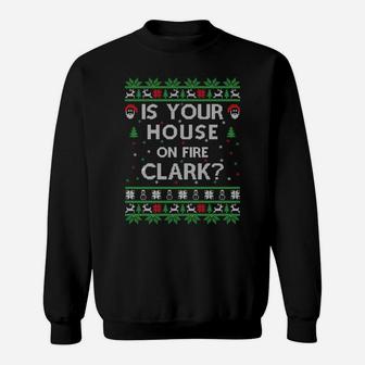 Is Your House On Fire Clark Ugly Christmas Holiday Gift Sweatshirt Sweatshirt | Crazezy UK