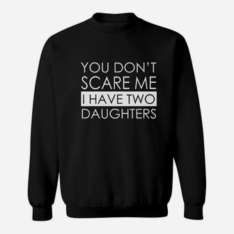 It Fresh You Dont Scare Me I Have Two Daughters Sweatshirt | Crazezy DE