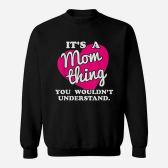 It Is A Mom Thing You Would Not Understand Sweatshirt | Crazezy CA