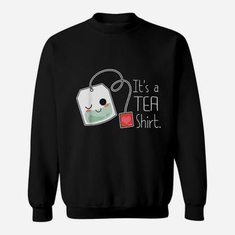 It Is A Tea Sweatshirt | Crazezy