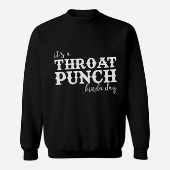 It Is A Throat Punch Kinda Day Sweatshirt | Crazezy AU