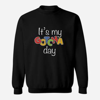 It Is My Gotcha Day Adoption Sweatshirt | Crazezy