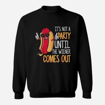 It Is Not A Party Until The Weiner Comes Out Funny Hot Dog Sweatshirt | Crazezy