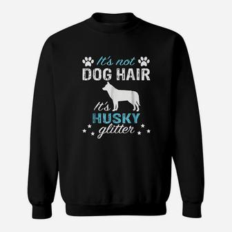 It Is Not Dog Hair It Is Husky Glitter Sweatshirt | Crazezy