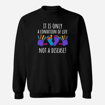 It Is Only A Condition Of Life Not A Disease Sweatshirt - Monsterry DE