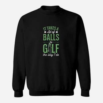 It Takes A Lot Of Balls To Golf The Way I Do Sweatshirt - Monsterry DE