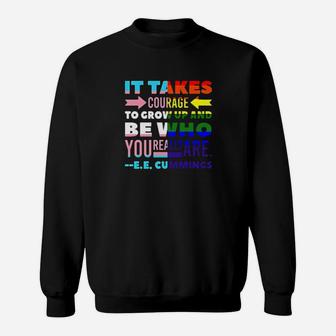 It Takes Courage To Grow Up And Be Who You Really Are Lgbt Sweatshirt - Monsterry