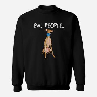 Italian Greyhound Ew People Dog Sweatshirt | Crazezy DE