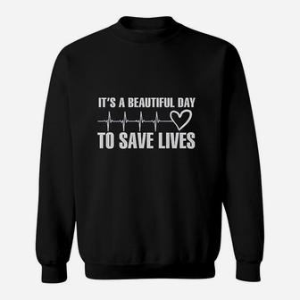 Its A Beautiful Day To Save Lives Sweatshirt | Crazezy UK
