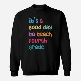 It's A Good Day To Teach Fourth Grade, 4Th Grade Teacher Sweatshirt | Crazezy