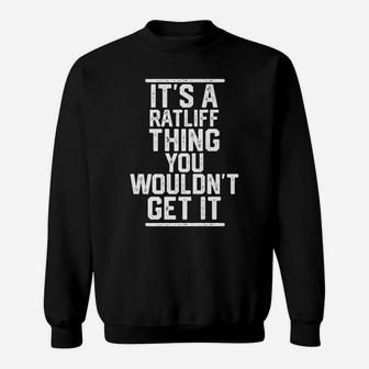 It's A Ratliff Thing You Wouldn't Get It Sweatshirt | Crazezy CA